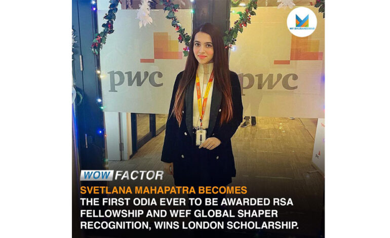 SVETLANA MAHAPATRA BECOMES THE FIRST ODIA EVER TO BE AWARDED RSA FELLOWSHIP AND WEF GLOBAL SHAPER RECOGNITION, WINS LONDON SCHOLARSHIP.