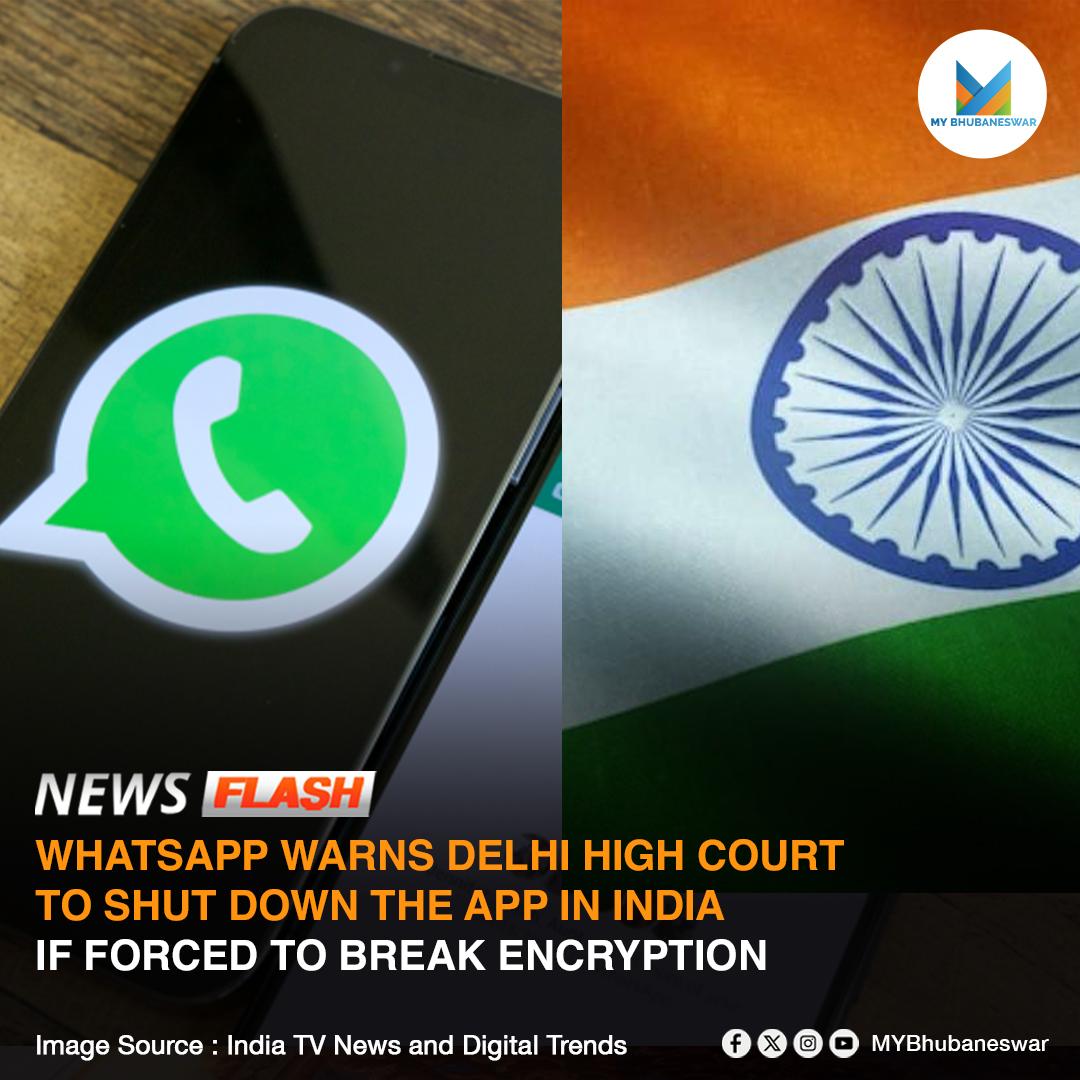 WHATSAPP WARNS DELHI HIGH COURT TO SHUT DOWN THE APP IN INDIA IF FORCED TO BREAK ENCRYPTION