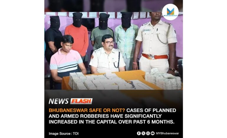 BHUBANESWAR SAFE OR NOT? CASES OF PLANNED AND ARMED ROBBERIES HAVE SIGNIFICANTLY INCREASED IN THE CAPITAL OVER PAST 6 MONTHS.