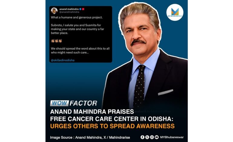 ANAND MAHINDRA PRAISES FREE CANCER CARE CENTER IN ODISHA: URGES OTHERS TO SPREAD AWARENESS
