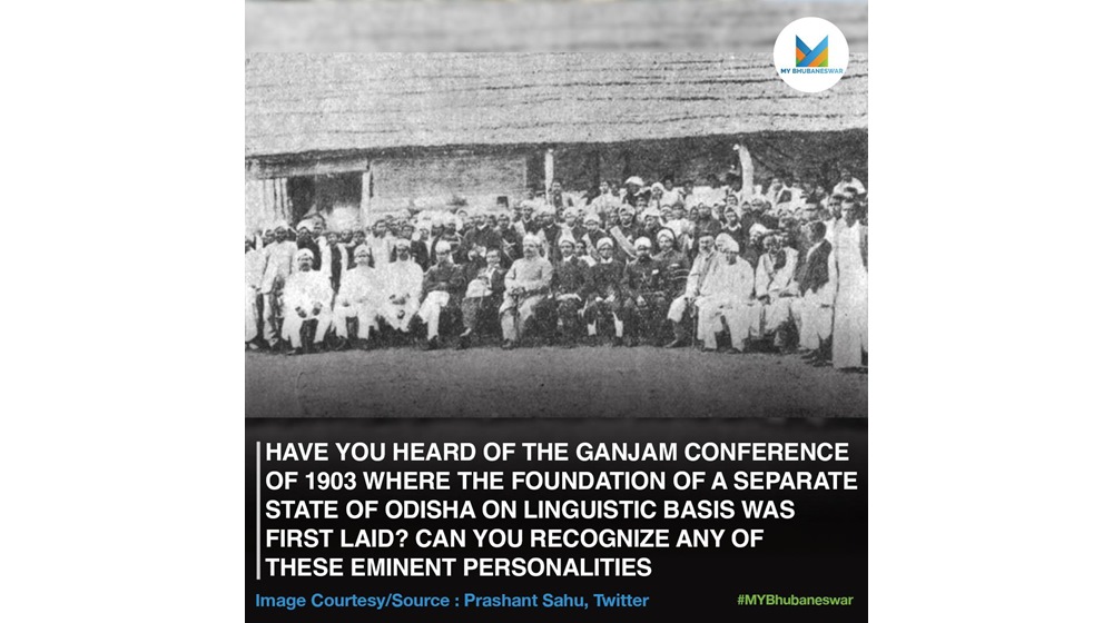 HAVE YOU HEARD OF THE GANJAM CONFERENCE OF 1903 WHERE THE BUILDING BLOCK OF A SEPARATE STATE OF ODISHA ON LINGUISTIC BASIS WAS FIRST LAID? CAN YOU RECOGNIZE ANY OF THESE EMINENT PERSONALITIES?