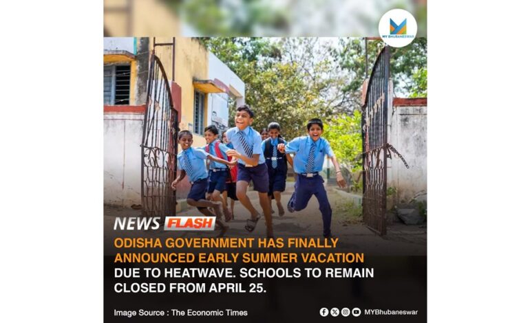 ODISHA GOVERNMENT HAS FINALLY ANNOUNCED EARLY SUMMER VACATION DUE TO HEATWAVE. SCHOOLS TO REMAIN CLOSED FROM APRIL 25 TO JUNE 19.