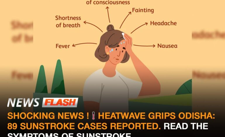 SHOCKING NEWS !🌡️HEATWAVE GRIPS ODISHA: 89 SUNSTROKE CASES REPORTED. READ THE SYMPTOMS OF SUNSTROKE.STAY SAFE AND HYDRATED AT ALL TIMES.