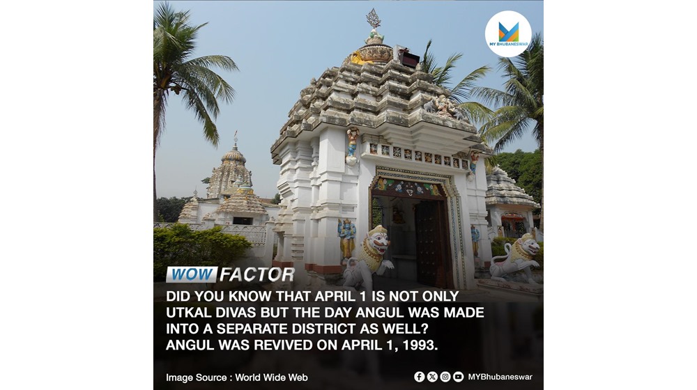 DID YOU KNOW THAT APRIL 1 IS NOT ONLY UTKAL DIVAS BUT THE DAY ANGUL WAS MADE INTO A SEPARATE DISTRICT AS WELL? ANGUL WAS REVIVED ON APRIL 1, 1993.