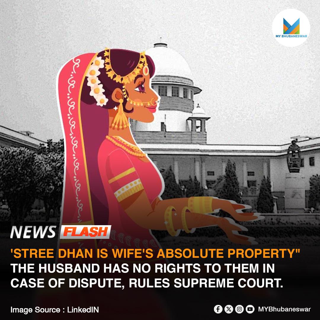 ‘STREE DHAN IS WIFE’S ABSOLUTE PROPERTY” THE HUSBAND HAS NO RIGHTS TO THEM IN CASE OF DISPUTE, RULES SUPREME COURT.