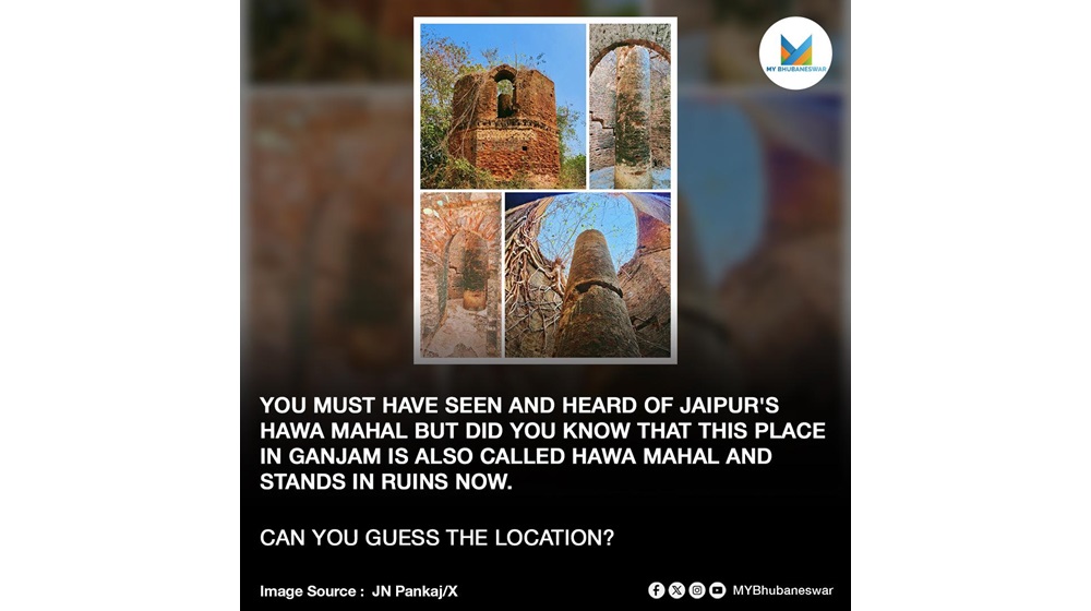 YOU MUST HAVE SEEN AND HEARD OF JAIPUR’S HAWA MAHAL BUT DID YOU KNOW THAT THIS PLACE IN GANJAM IS ALSO CALLED HAWA MAHAL AND STANDS IN RUINS NOW.