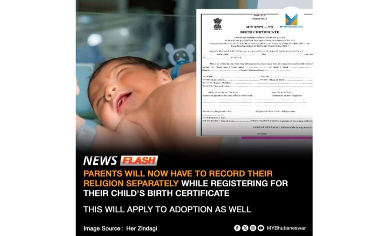 PARENTS WILL NOW HAVE TO RECORD THEIR RELIGION SEPARATELY WHILE REGISTERING FOR THEIR CHILD’S BIRTH CERTIFICATE. THIS WILL APPLY TO ADOPTION AS WELL.
