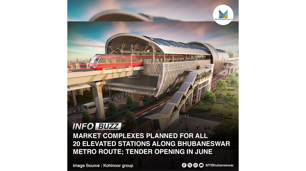 MARKET COMPLEXES PLANNED FOR ALL 20 ELEVATED STATIONS ALONG BHUBANESWAR METRO ROUTE; TENDER OPENING IN JUNE.